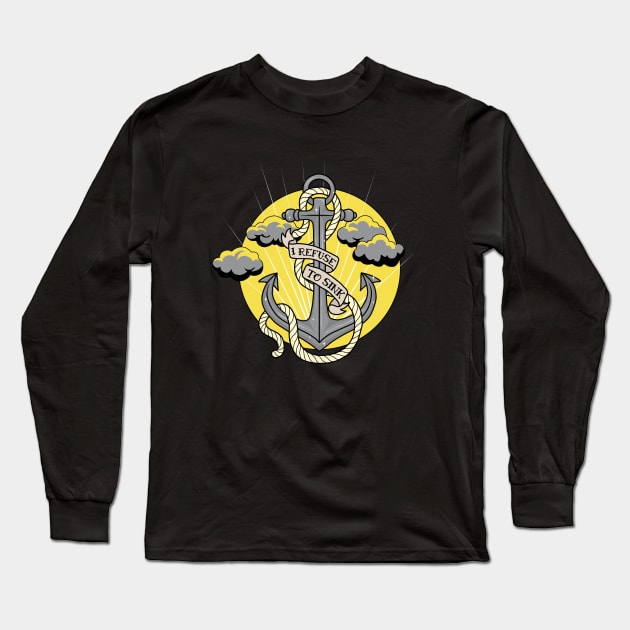 Anchor - I Refuse To Sink Long Sleeve T-Shirt by valentinahramov